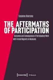 The Aftermaths of Participation: Outcomes and Consequences of Participatory Work with Forced Migrants in Museums (Edition Mus