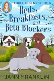 Beds, Breakfasts, & Beta Blockers (Three Dog Mysteries Book 1)