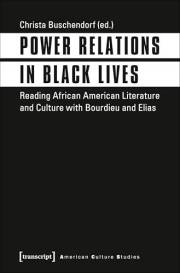 Power Relations in Black Lives: Reading African American Literature and Culture with Bourdieu and Elias (American Culture Stu Power Relations in Black Lives: Reading African American Literature and Culture with Bourdieu and Elias (American Culture Stu