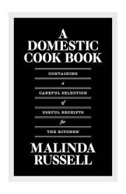 A Domestic Cook Book: Containing a Careful Selection of Useful Receipts for the Kitchen