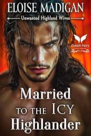 Married to the Icy Highlander: A Highlanders Historical Romance Novel (Unwanted Highland Wives Book 3)