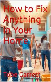 How to Fix Anything in Your Home How to Fix Anything in Your Home
