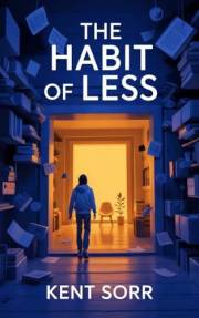 The Habit of Less: The Zero-Chaos secret to fix Your Habits for Good: Minimal Shifts, Monumental Gains