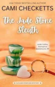 The Jade Stone Sleuth: A Clean Romcom Mystery (Jade Valley Romance Adventures Book 1) The Jade Stone Sleuth: A Clean Romcom Mystery (Jade Valley Romance Adventures Book 1)