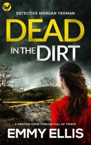 DEAD IN THE DIRT a gripping British crime thriller full of twists (Detective Morgan Yeoman Book 1)