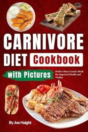 The Essential Carnivore Diet Recipes Cookbook with Pictures: Perfect Meat-Centric Meals for Improved Health and Vitality