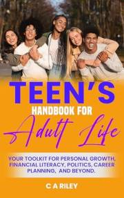 Teen's Handbook for Adult Life: Your Toolkit for Personal Growth, Financial Literacy, Politics, Career Planning, and Beyond