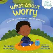 What About Worry: Skills for Calming Anxious Thoughts and Feelings (Kids Healthy Coping Skills Series Book 6)