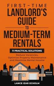 First-Time Landlord's Guide to Medium-Term Rentals: 11 Practical Solutions - Reduce Vacancies, Optimize Property Maintenance