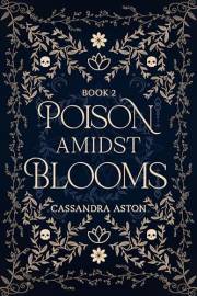 Poison Amidst Blooms: Deadly Fae Duology - Book 2