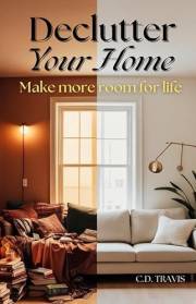 Declutter Your Home: Free Up Space, Reduce Stress, and Reclaim Control of Your Life with Simple Decluttering Strategies That