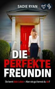 Die perfekte Freundin | Ein fesselnder Domestic Thriller (German Edition)