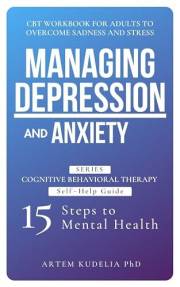 Managing Depression and Anxiety: CBT Workbook for Adults to Overcome Sadness and Stress (Cognitive Behavioral Therapy Self-He