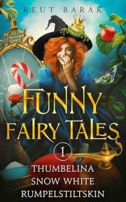 Funny Fairy Tales - 1: Satirical Short Stories: Thumbelina - Snow White - Rumpelstiltskin