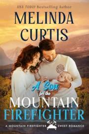 A Son for the Mountain Firefighter: A Heartwarming Romance About Fighting for What Matters Most (Mountain Firefighters Book 1