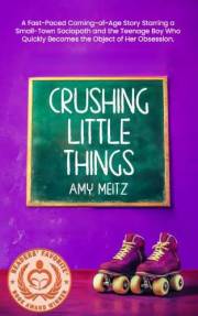 Crushing Little Things: A Fast-Paced Coming-of-Age Story Starring a Small-Town Sociopath and the Teenage Boy Who Quickly Beco