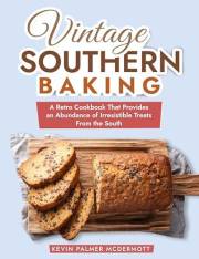 Vintage Southern Baking: A Retro Cookbook That Provides an Abundance of Irresistible Treats From the South (Vintage and Retro