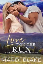 Love on the Run: A Small Town Christian Romance (Love in Blackwater Book 5)