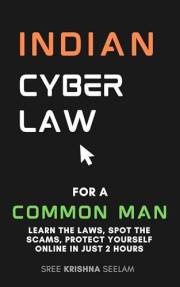Indian Cyber Law for A Common Man: Learn the Laws, Spot the Scams, Protect Yourself Online (Indian Law Made Simple Series)