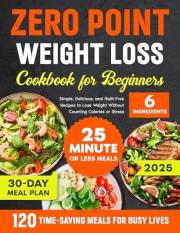 ZERO POINT WEIGHT LOSS COOKBOOK FOR BEGINNERS : Simple, Delicious, and Guilt-Free Recipes to Lose Weight Without Counting Cal