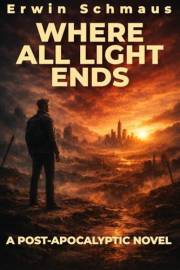 WHERE ALL LIGHT ENDS: A post-apocalyptic novel (The Crimson Sky Trilogy Book 1)