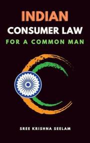 INDIAN CONSUMER LAW FOR A COMMON MAN: A Gripping Account of Justice, Injustice, and the Power of the Consumer (www.MiddleMen.