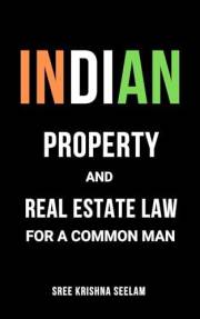 Indian Property & Real Estate Law for A Common Man: Master basics of Property Law in 2 hours. (Indian Law Made Simple Series)