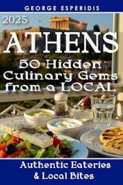 Athens Food and Taverna Travel Guide: 50 Best Taverns, cafés, Street Food and Restaurants from Locals! (Greece With George.) Athens Food and Taverna Travel Guide: 50 Best Taverns, cafés, Street Food and Restaurants from Locals! (Greece With George.)
