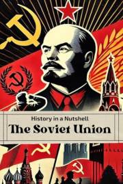 History in a Nutshell: The Soviet Union: From the October Revolution to Stalin’s Terror, the Cold War and Collapse (Smart Rea