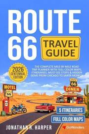 Route 66 Travel Guide: The Complete Mile-by-Mile Road Trip Planner with Full-Color Maps, Itineraries, Must-See Stops & Hidden
