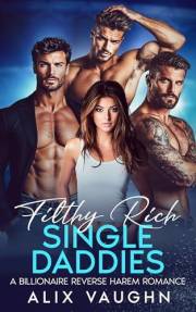 Filthy Rich Single Daddies: A Billionaire Reverse Harem Romance (Filthy Rich Harems)