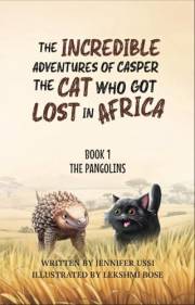 The Incredible Adventures of Casper The Cat Who Got Lost in Africa: Book 1 - The Pangolins
