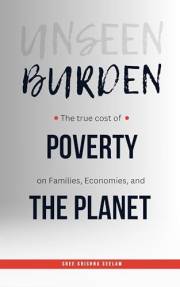 UNSEEN BURDEN: The True Cost of Poverty on Families, Economies and The Planet (Books That Fight Back Series)