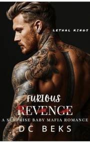 Furious Revenge: A surprise Baby Mafia Romance (Lethal Kings Book 1)
