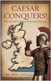 CAESAR CONQUERS! : How and Why the Romans invaded Britain (Political Warfare: Strategies and Tactics of Warfare and Diplomacy