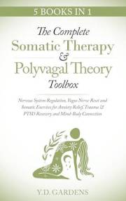 The Complete Somatic Therapy & Polyvagal Theory Toolbox: Nervous System Regulation, Vagus Nerve Reset and Somatic Exercises f