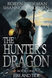 Fire and Tide: A Fantasy Teen Adventure (The Hunter's Dragon Book 1)