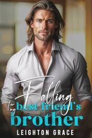 Falling For My Best Friend's Brother: An Enemies to Lovers, Forced Proximity Romance