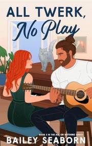 All Twerk, No Play: A musical, neighbors-to-lovers romance (All or Nothing Book 2)