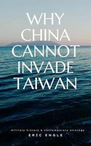 WHY CHINA CANNOT INVADE TAIWAN: Amphibious Assault in History and Current Affairs (Quiz Master China: Political Economy, Dipl