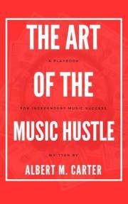 The Art of the Music Hustle: A Playbook for Independent Success