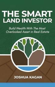 The Smart Land Investor: Build Wealth With the Most Overlooked Asset in Real Estate