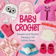 Baby Crochet: Sweet and Stylish Designs for Little Ones