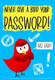 Never Give a Bird Your Password!: A Funny and Interactive Children’s Book for Early Readers, Pre-K, Kindergarten and Grade 1