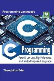 C Programming: Powerful Low-Level, High-Performance, and Multi-Purpose Language (Mastering Programming Languages Series)