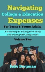 Navigating College & Education Expenses For Teens & Young Adults : A Roadmap to Paying for College & Paying Off College Debt