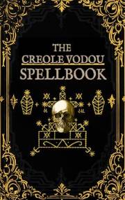 The Creole Vodou Spellbook: Voodoo / Hoodoo Spells from Haiti & New Orleans (New Orleans Voodoo)