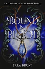 Bound In Blood: A Dark Paranormal Fantasy Romance (Bloodmoon & Creature Trilogy Book 2)