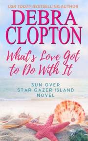 What's Love Got To Do With It (Sun Over Star Gazer Island Book 1)