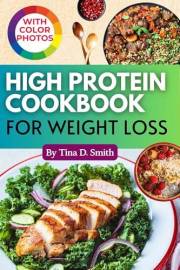 Effortless High Protein Cookbook for Weight Loss: Simple and Tasty Recipes to Support Your Fitness Journey with Step-by-Step